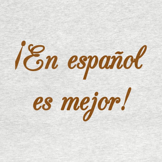 En español es mejor! by MessageOnApparel